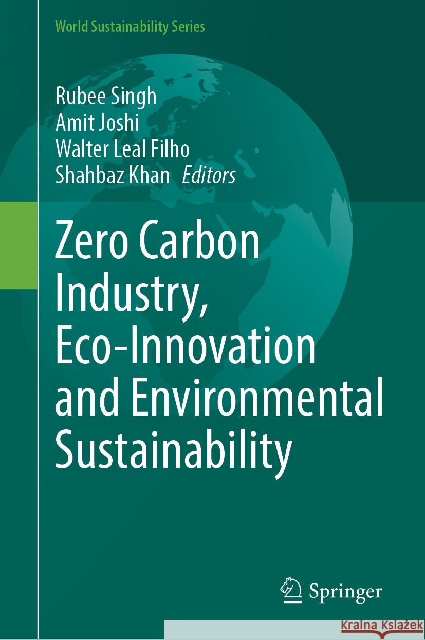 Zero Carbon Industry, Eco-Innovation and Environmental Sustainability Rubee Singh Amit Joshi Walter Leal Filho 9783031802195 Springer