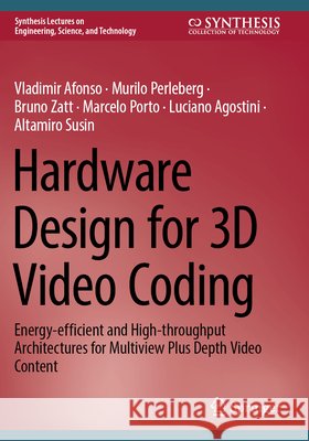 Hardware Design for 3D Video Coding Afonso, Vladimir, Perleberg, Murilo, Zatt, Bruno 9783031802348 Springer Nature Switzerland