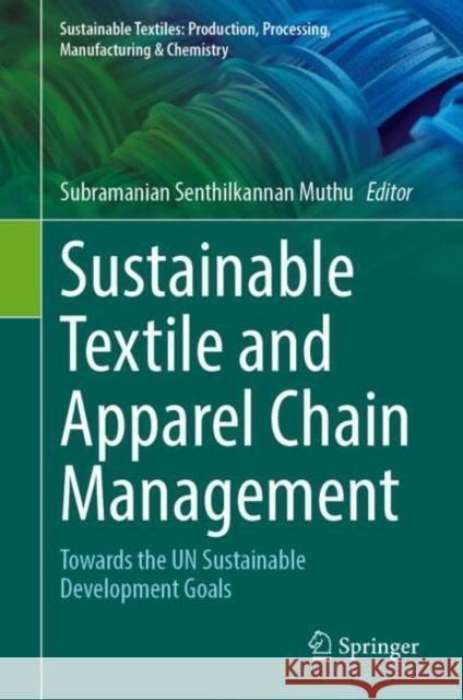 Sustainable Textile and Apparel Chain Management: Towards the UN Sustainable Development Goals  9783031802393 Springer