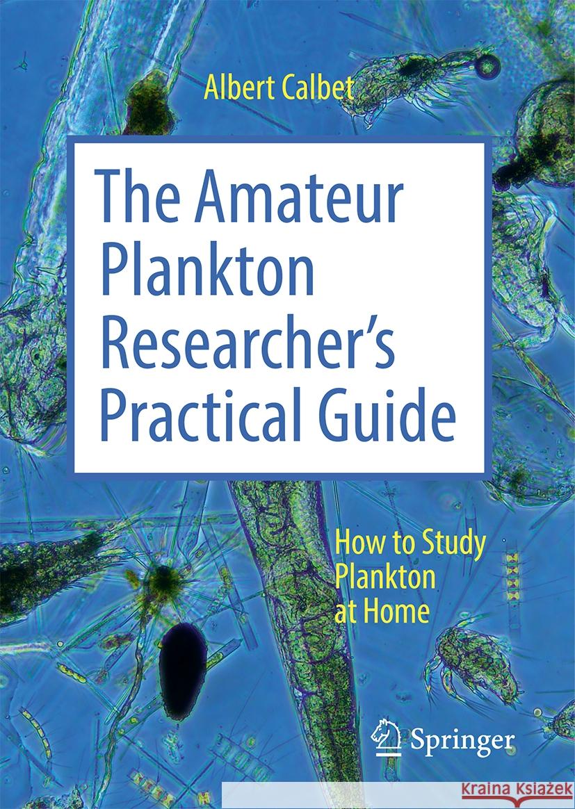 The Amateur Plankton Researcher's Practical Guide: How to Study Plankton at Home Albert Calbet 9783031802478 Springer