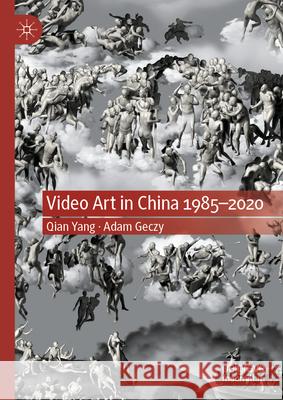 Video Art in China 1985-2020 Qian Yang Adam Geczy 9783031802782 Palgrave MacMillan