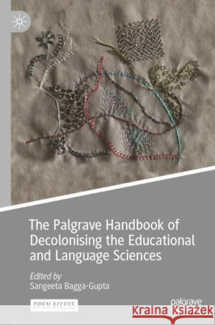 The Palgrave Handbook of Decolonising the Educational and Language Sciences Sangeeta Bagga-Gupta 9783031803215 Palgrave MacMillan