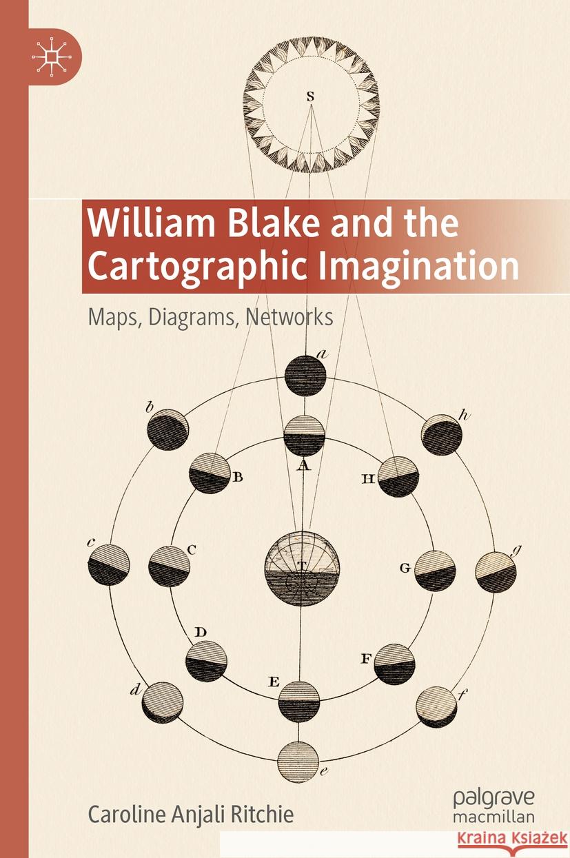 William Blake and the Cartographic Imagination: Maps, Diagrams, Networks Caroline Anjali Ritchie 9783031803253 Springer International Publishing AG