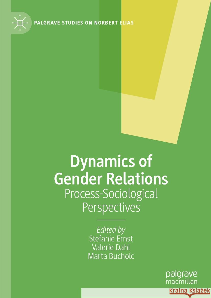 Dynamics of Gender Relations: Process-Sociological Perspectives Stefanie Ernst Valerie Dahl Marta Bucholc 9783031803758 Palgrave MacMillan