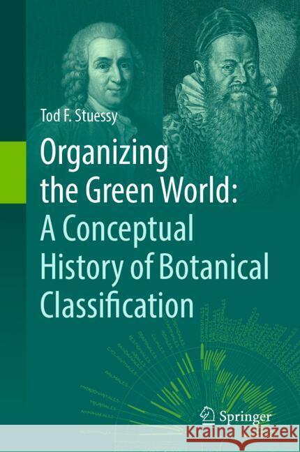 Organizing the Green World: A Conceptual History of Botanical Classification Tod F. Stuessy 9783031803833 Springer