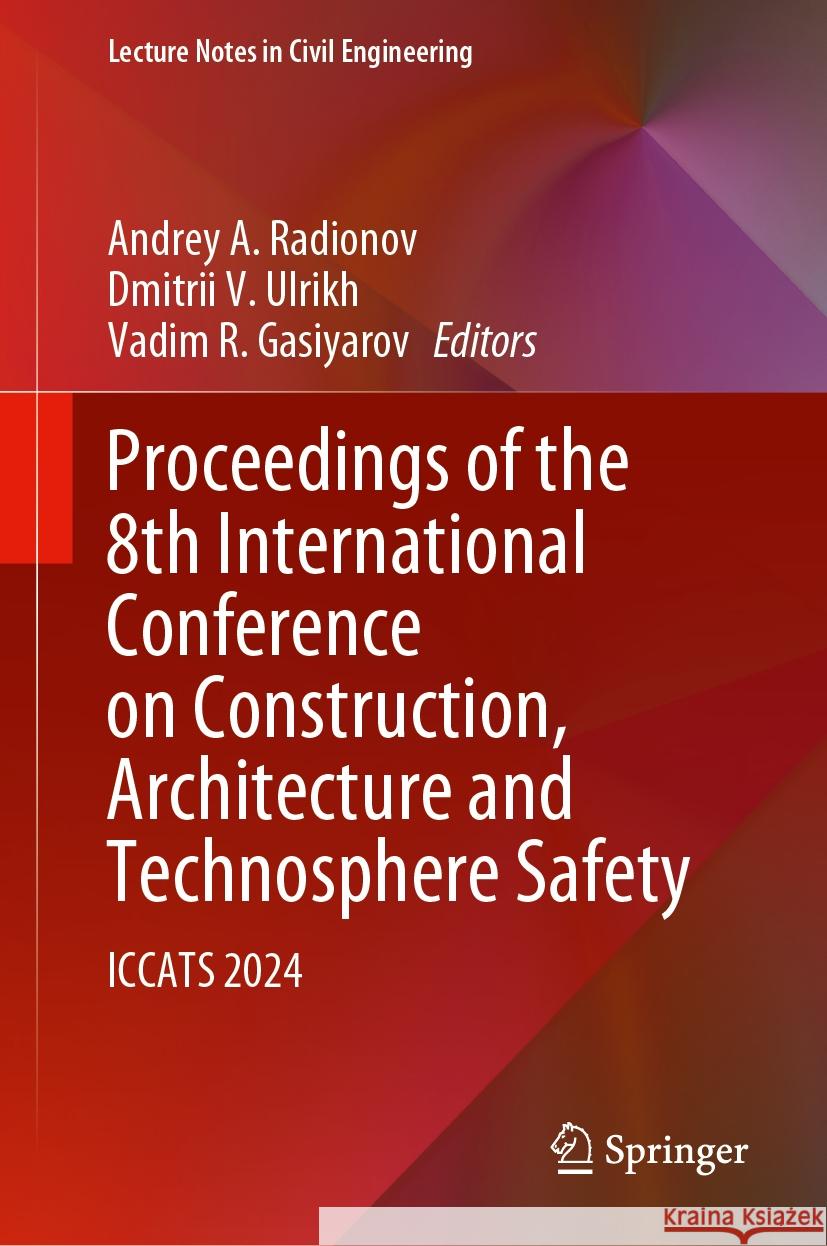 Proceedings of the 8th International Conference on Construction, Architecture and Technosphere Safety: Iccats 2024 Andrey A. Radionov Dmitrii V. Ulrikh Vadim R. Gasiyarov 9783031804816 Springer