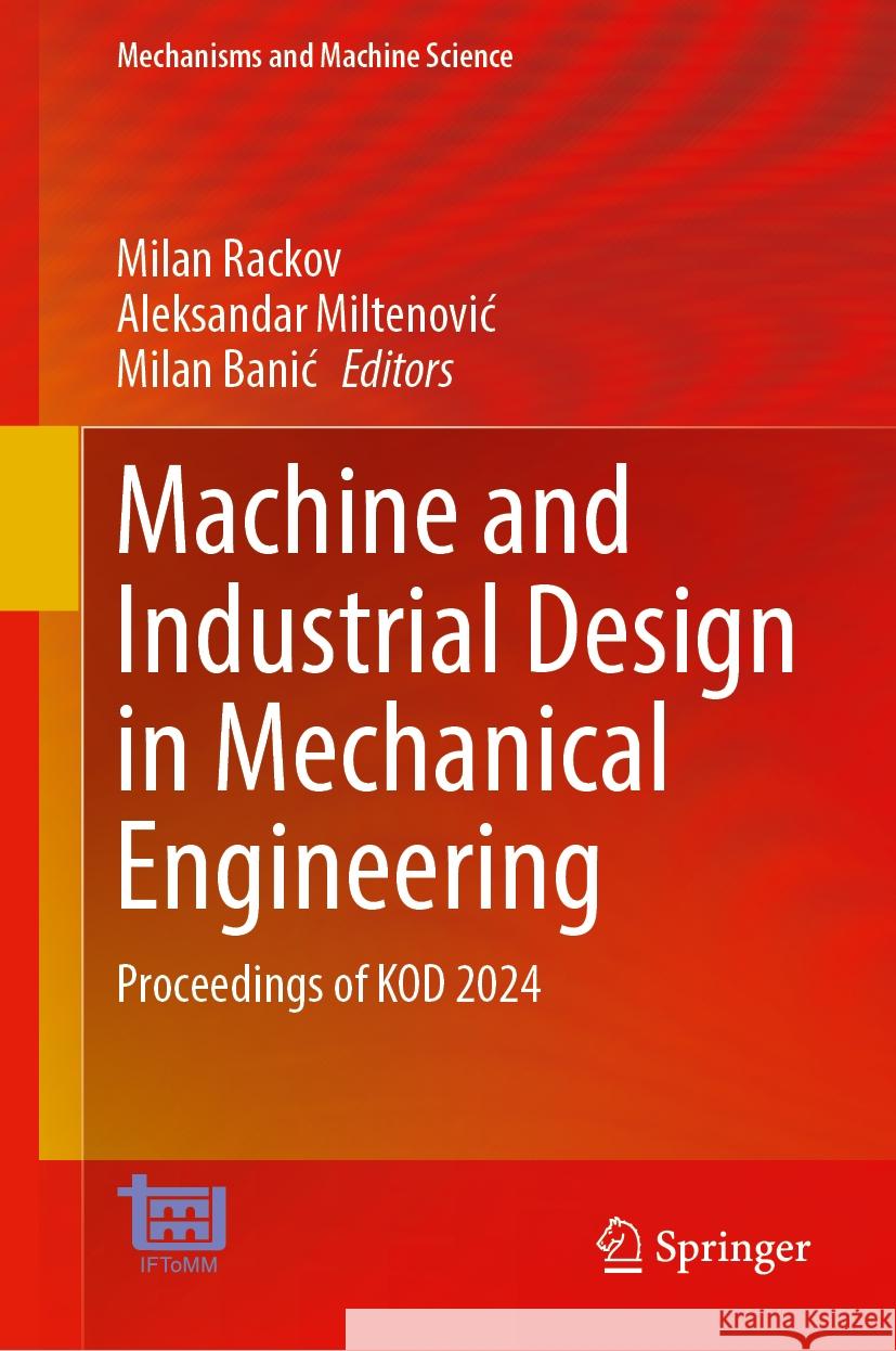 Machine and Industrial Design in Mechanical Engineering: Proceedings of Kod 2024 Milan Rackov Aleksandar Miltenovic Milan Banic 9783031805110 Springer