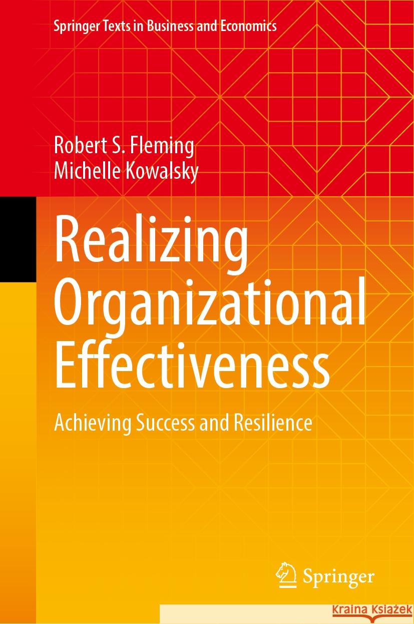 Realizing Organizational Effectiveness: Achieving Success and Resilience Robert S. Fleming Michelle Kowalsky 9783031805158 Springer