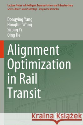 Alignment Optimization in Rail Transit Dongying Yang Honghui Wang Sirong Yi 9783031805639