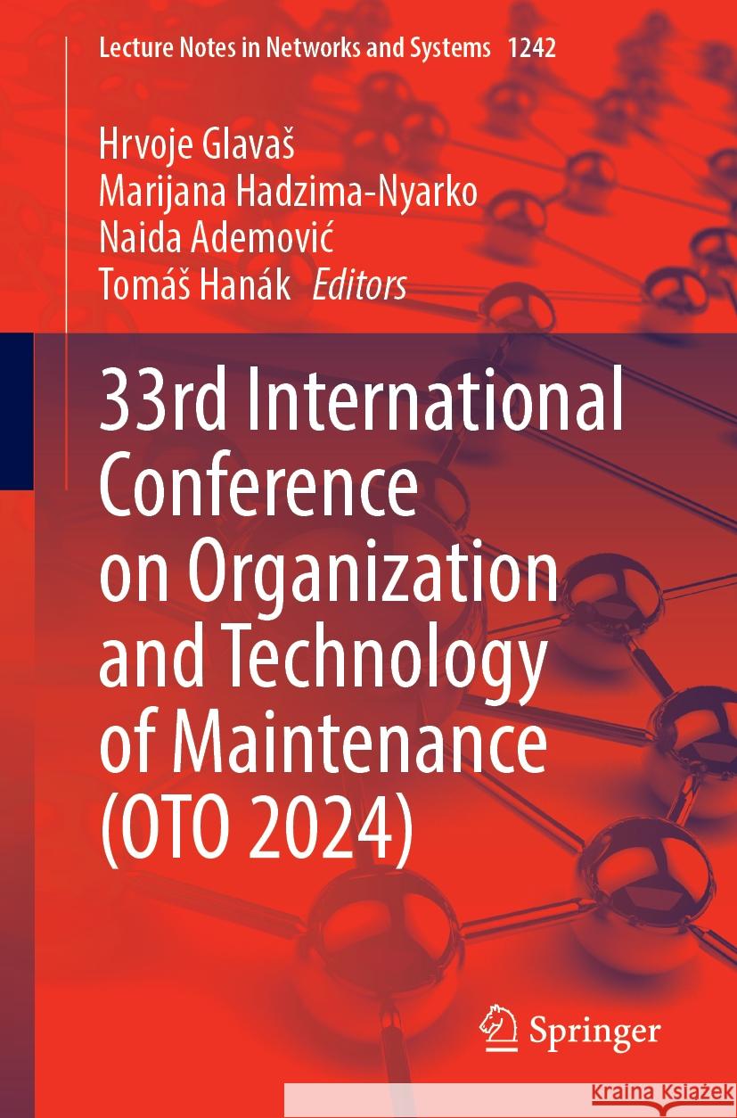 33rd International Conference on Organization and Technology of Maintenance (Oto 2024) Hrvoje Glavas Marijana Hadzima-Nyarko Naida Ademovic 9783031805967 Springer