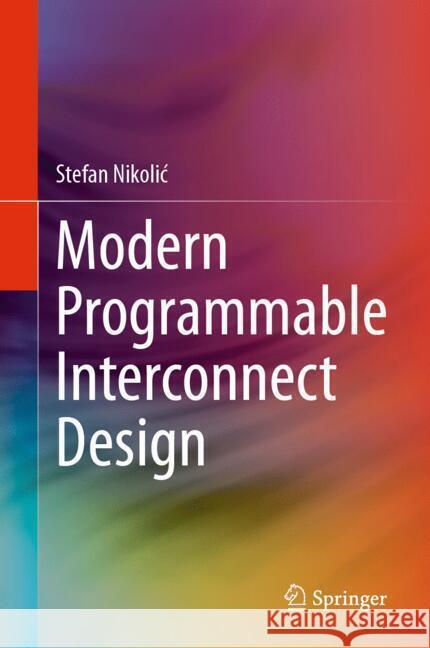 Modern Programmable Interconnect Design Stefan Nikolic 9783031806285 Springer