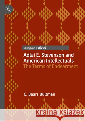 Adlai E. Stevenson and American Intellectuals Bultman, C. Baars 9783031806506
