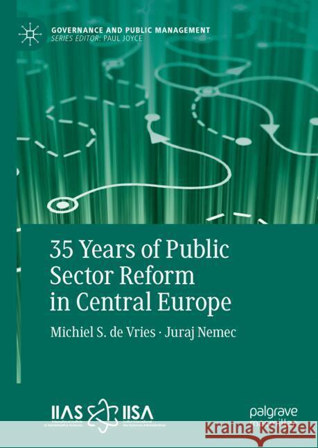 35 Years of Public Sector Reform in Central Europe Juraj Nemec Michiel S. D 9783031806674