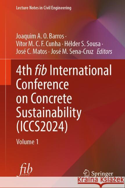 4th Fib International Conference on Concrete Sustainability (Iccs2024): Volume 1 Joaquim A. O. Barros V?tor M. C. F. Cunha H?lder S. Sousa 9783031806711 Springer