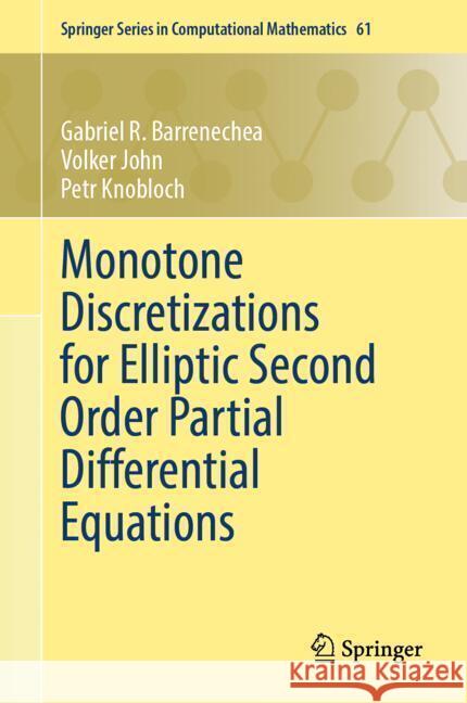 Monotone Discretizations for Elliptic Second Order Partial Differential Equations Gabriel R. Barrenechea Volker John Petr Knobloch 9783031806834
