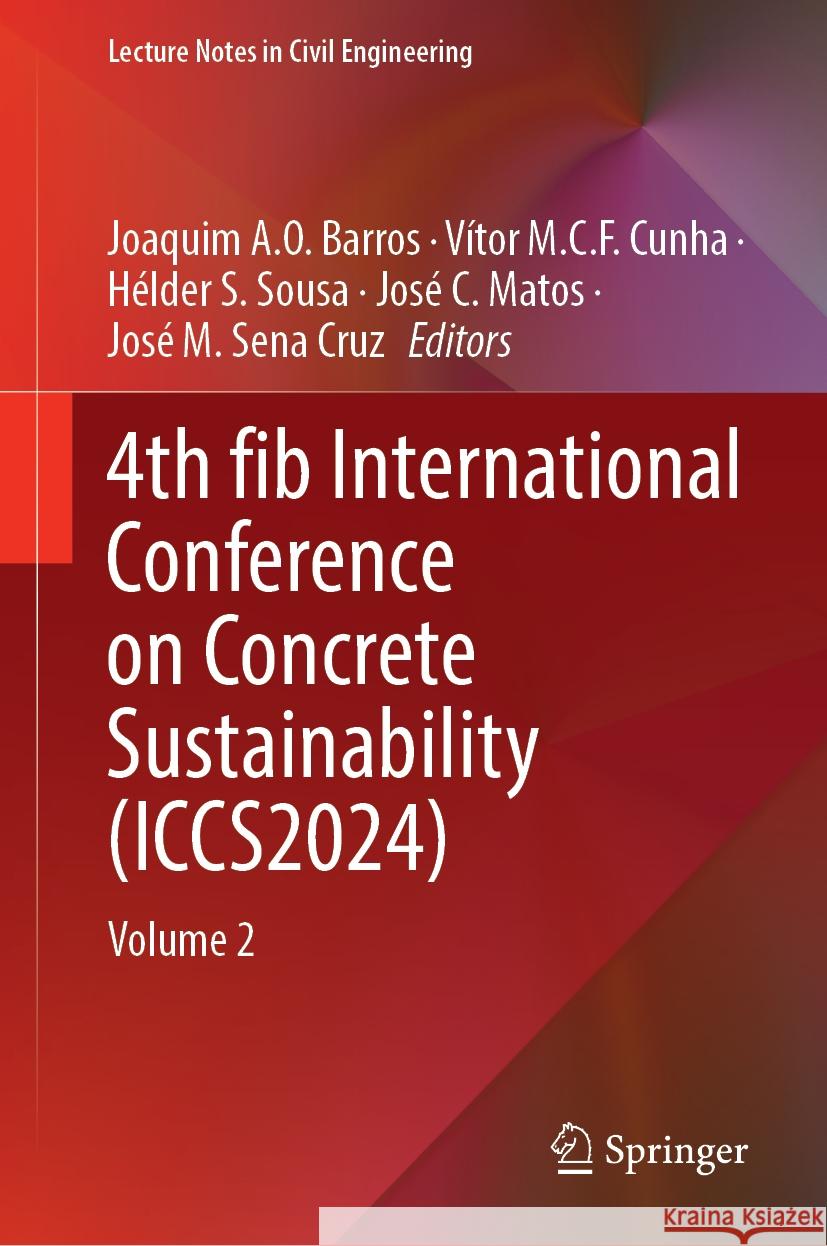 4th Fib International Conference on Concrete Sustainability (Iccs2024): Volume 2 Joaquim A. O. Barros V?tor M. C. F. Cunha H?lder S. Sousa 9783031807237 Springer