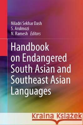 Handbook on Endangered South Asian and Southeast Asian Languages Niladri Sekhar Dash S. Arulmozi N. Ramesh 9783031807510 Springer