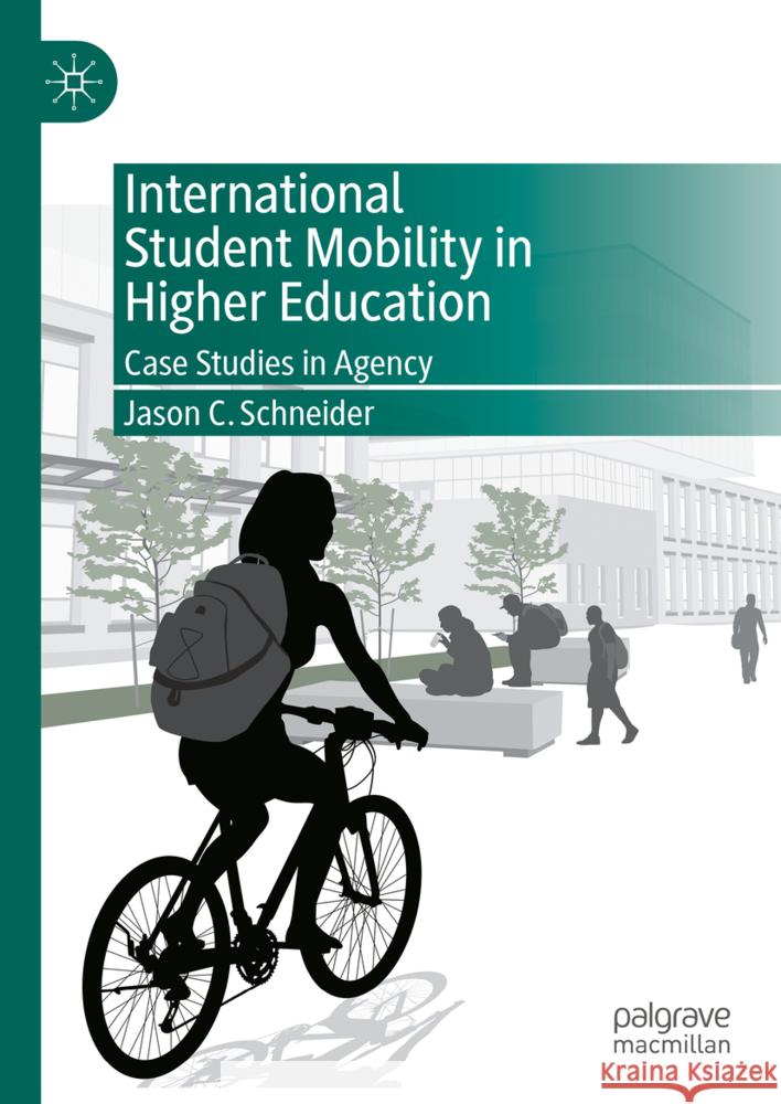 International Student Mobility in Higher Education: Case Studies in Agency Jason C 9783031807800 Palgrave MacMillan