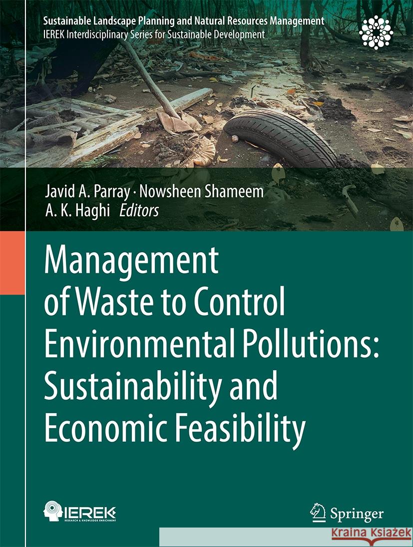 Management of Waste to Control Environmental Pollutions: Sustainability and Economic Feasibility Javid A. Parray Nowsheen Shameem A. K. Haghi 9783031808449