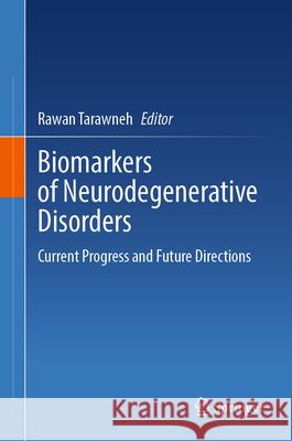 Biomarkers of Neurodegenerative Disorders: Current Progress and Future Directions Rawan Tarawneh 9783031808487 Springer