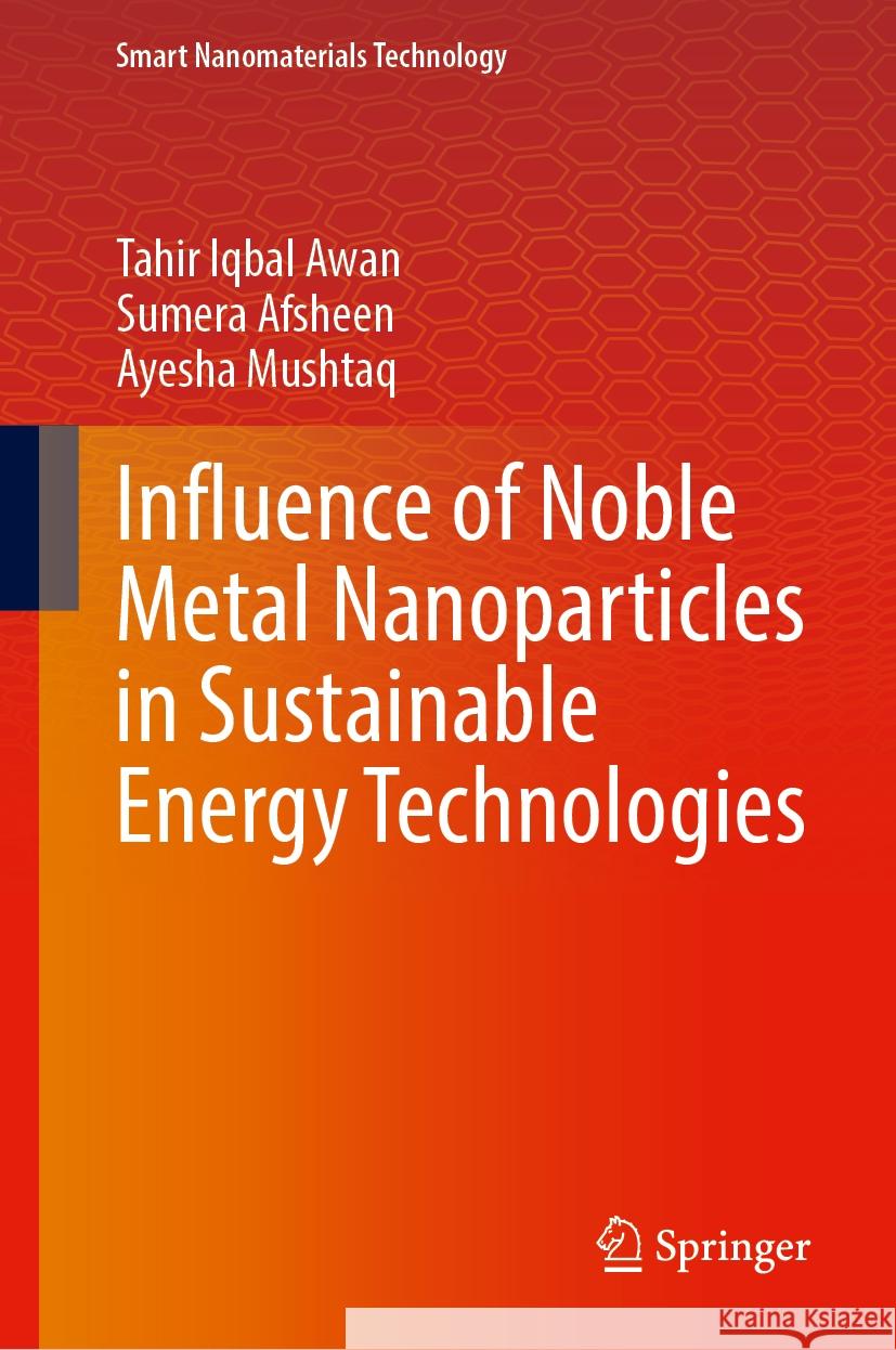 Influence of Noble Metal Nanoparticles in Sustainable Energy Technologies Tahir Iqbal Awan Sumera Afsheen Ayesha Mushtaq 9783031809828 Springer