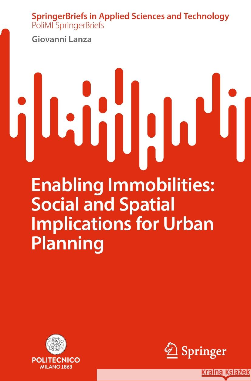 Enabling Immobilities: Social and Spatial Implications for Urban Planning  Giovanni Lanza 9783031809989