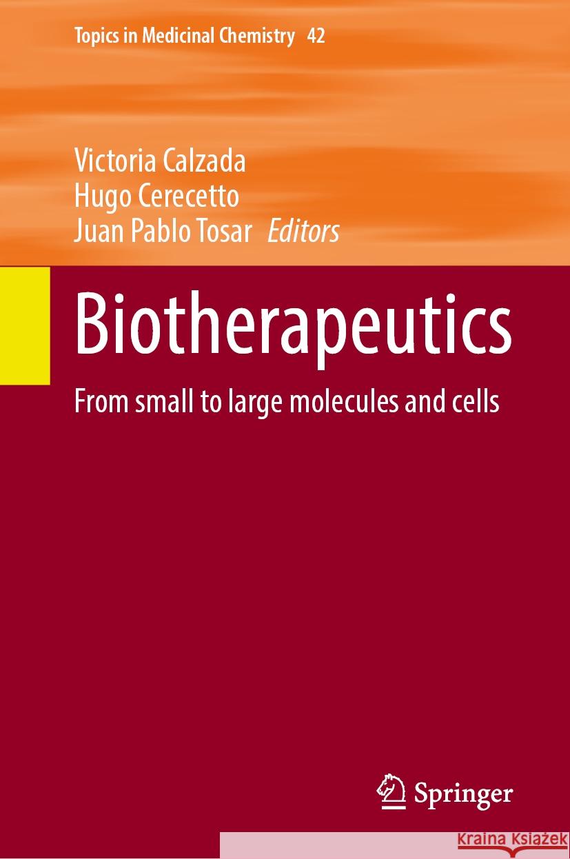Biotherapeutics: From Small to Large Molecules and Cells Victoria Calzada Hugo Cerecetto Juan Pablo Tosar 9783031810244 Springer