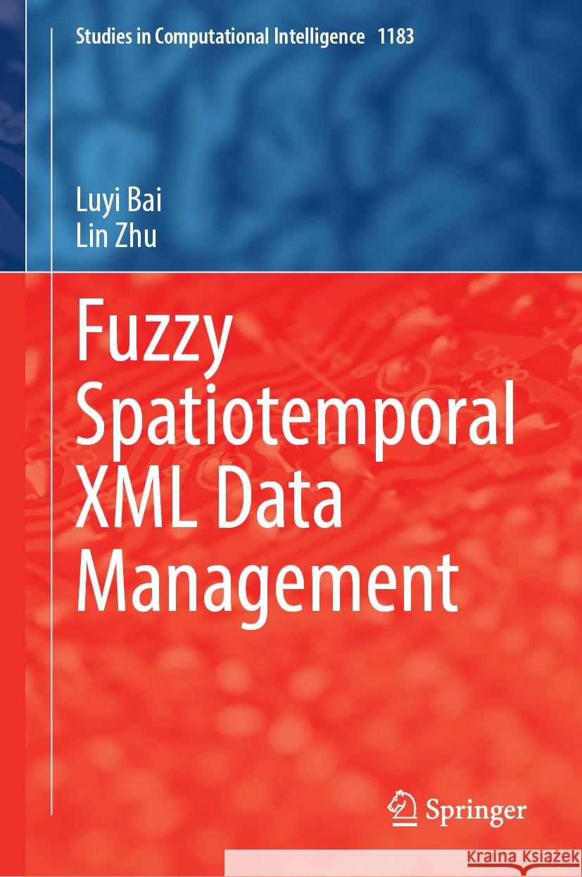Fuzzy Spatiotemporal XML Data Management Luyi Bai Lin Zhu 9783031810329 Springer