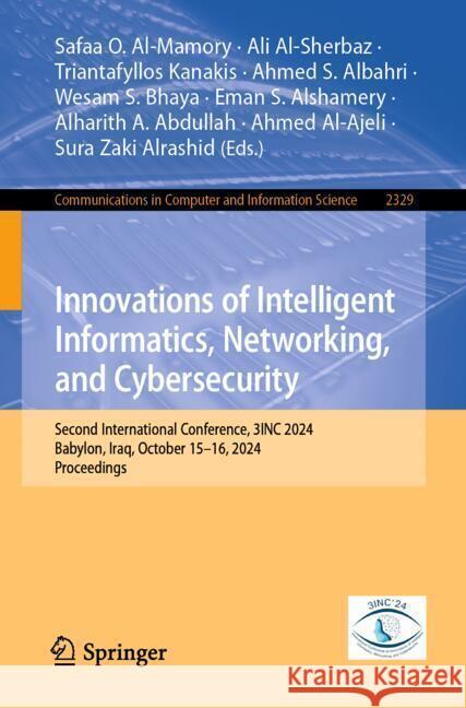 Innovations of Intelligent Informatics, Networking, and Cybersecurity: Second International Conference, 3inc 2024, Babylon, Iraq, October 15-16, 2024, Safaa O. Al-Mamory Ali Al-Sherbaz Triantafyllos Kanakis 9783031810640