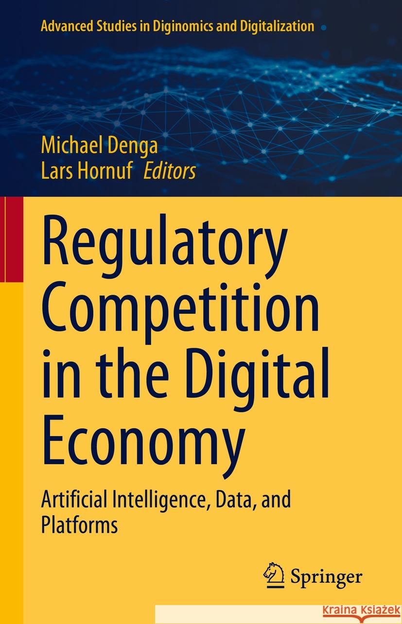 Regulatory Competition in the Digital Economy: Artificial Intelligence, Data, and Platforms Michael Denga Lars Hornuf 9783031810886 Springer