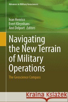 Navigating the New Terrain of Military Operations: The Geoscience Compass Ivan Henrico Evert Kleynhans Anri Delport 9783031811159
