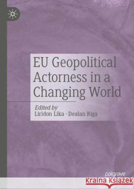 EU Geopolitical Actorness in a Changing World Liridon Lika Dealan Riga 9783031811593 Palgrave MacMillan