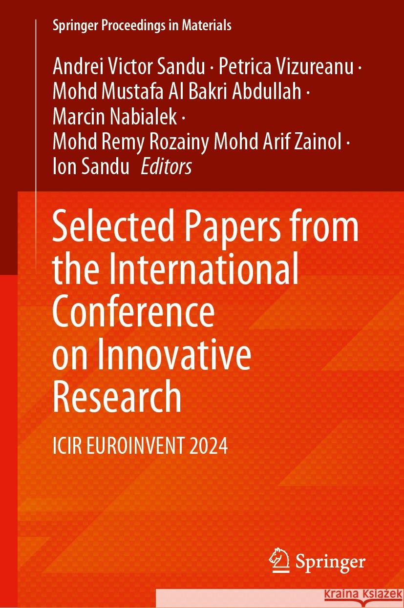 Selected Papers from the International Conference on Innovative Research: Icir Euroinvent 2024 Andrei Victor Sandu Petrica Vizureanu Mohd Mustafa Al Bakri Abdullah 9783031811975