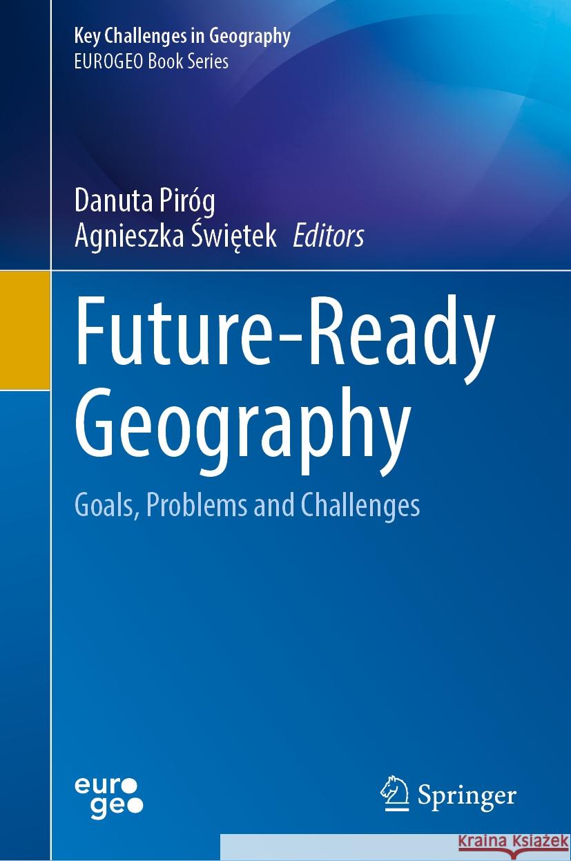 Future-Ready Geography: Goals, Problems and Challenges Danuta Pir?g Agnieszka Świętek 9783031812675 Springer