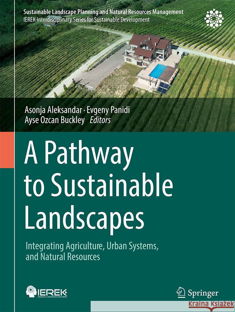A Pathway to Sustainable Landscapes: Integrating Agriculture, Urban Systems, and Natural Resources Asonja Aleksandar Evgeny Panidi Ayse Ozcan Buckley 9783031812873