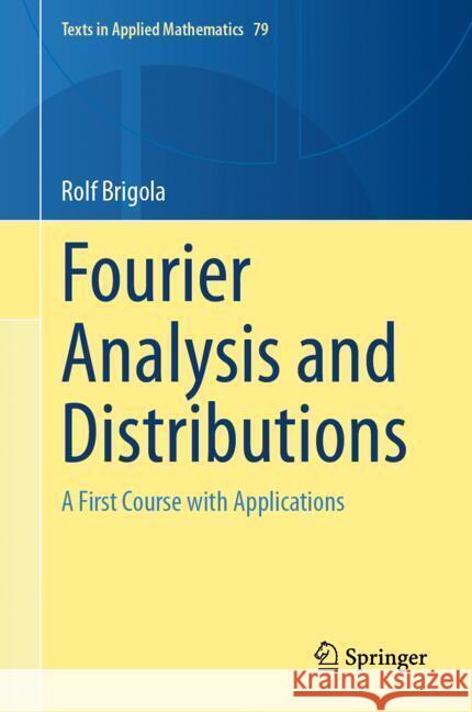 Fourier Analysis and Distributions: A First Course with Applications Rolf Brigola 9783031813108 Springer