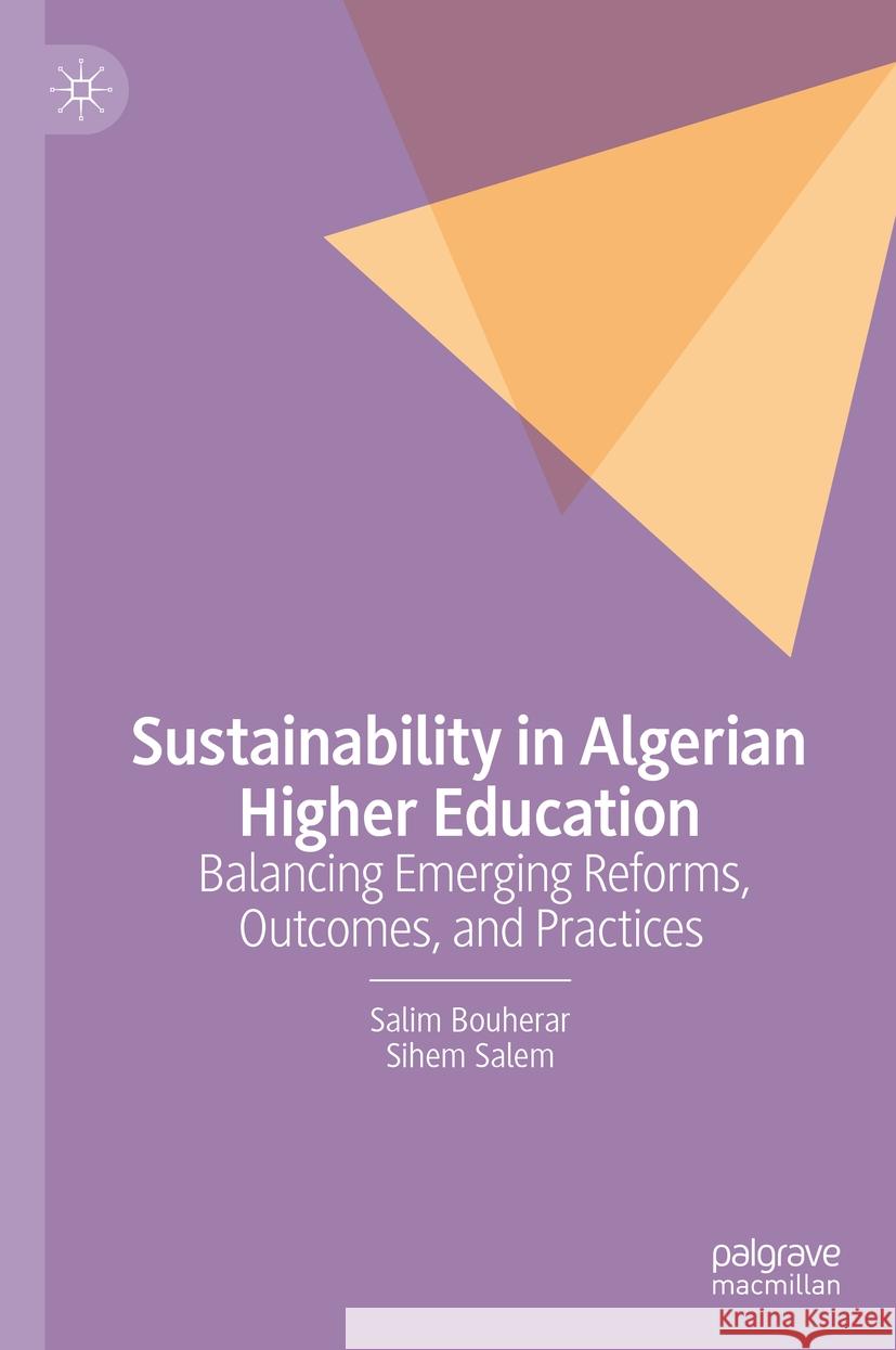 Sustainability in Algerian Higher Education: Balancing Emerging Reforms, Outcomes, and Practices Salim Bouherar Sihem Salem 9783031813467 Palgrave MacMillan