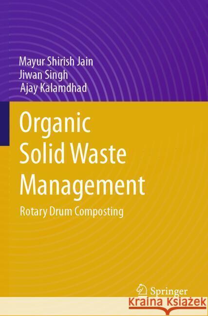 Organic Solid Waste Management: Rotary Drum Composting Mayur Shirish Jain Jiwan Singh Ajay Kalamdhad 9783031813658