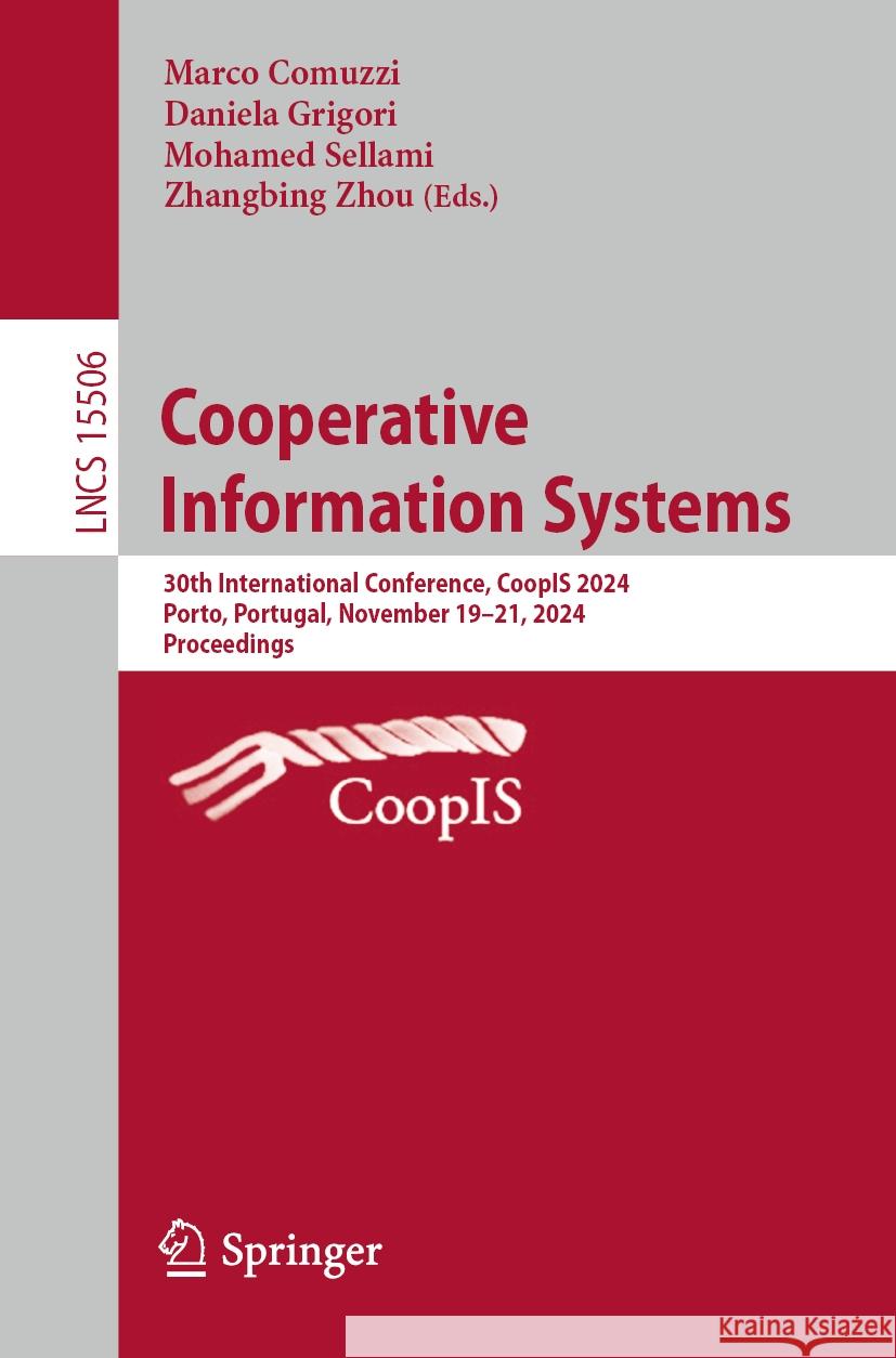 Cooperative Information Systems: 30th International Conference, Coopis 2024, Porto, Portugal, November 19-21, 2024, Proceedings Marco Comuzzi Daniela Grigori Mohamed Sellami 9783031813740 Springer