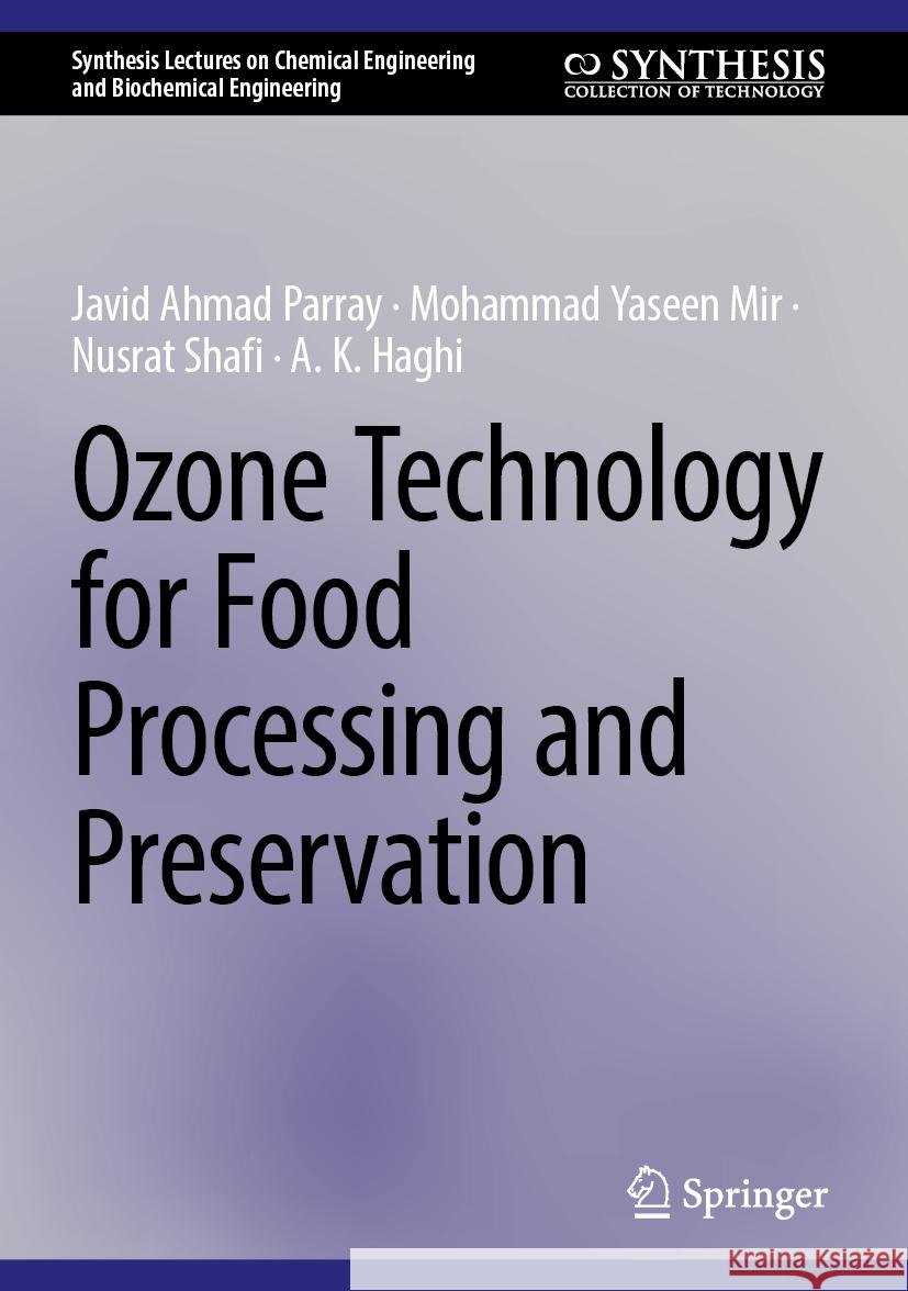 Ozone Technology for Food Processing and Preservation Javid Ahmad Parray Mohammad Yaseen Mir Nusrat Shafi 9783031814600