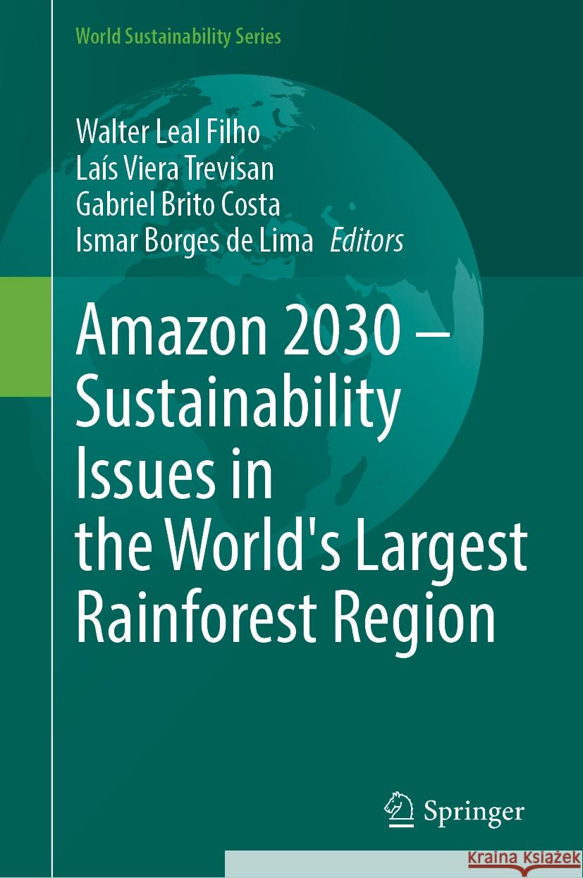 Amazon 2030 - Sustainability Issues in the World's Largest Rainforest Region Walter Leal Filho La?s Viera Trevisan Gabriel Brito Costa 9783031814648 Springer