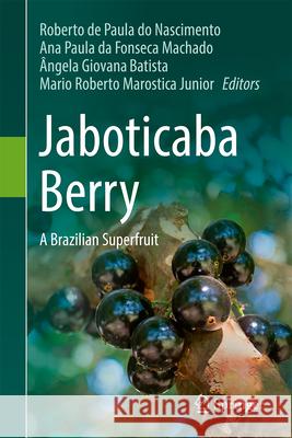 Jaboticaba Berry: A Brazilian Superfruit Roberto de Paula Do Nascimento Ana Paula Da Fonseca Machado ?ngela Giovana Batista 9783031814884