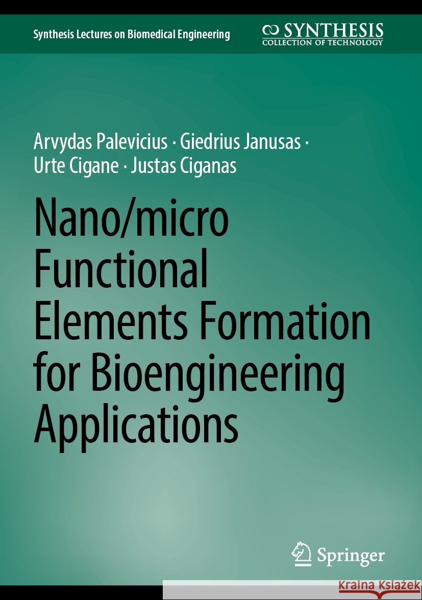 Nano/Micro Functional Elements Formation for Bioengineering Applications Arvydas Palevicius Giedrius Janusas Urte Cigane 9783031815089 Springer