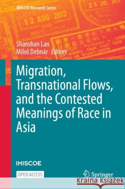 Migration, Transnational Flows, and the Contested Meanings of Race in Asia Shanshan Lan Milos Debn?r 9783031815447 Springer