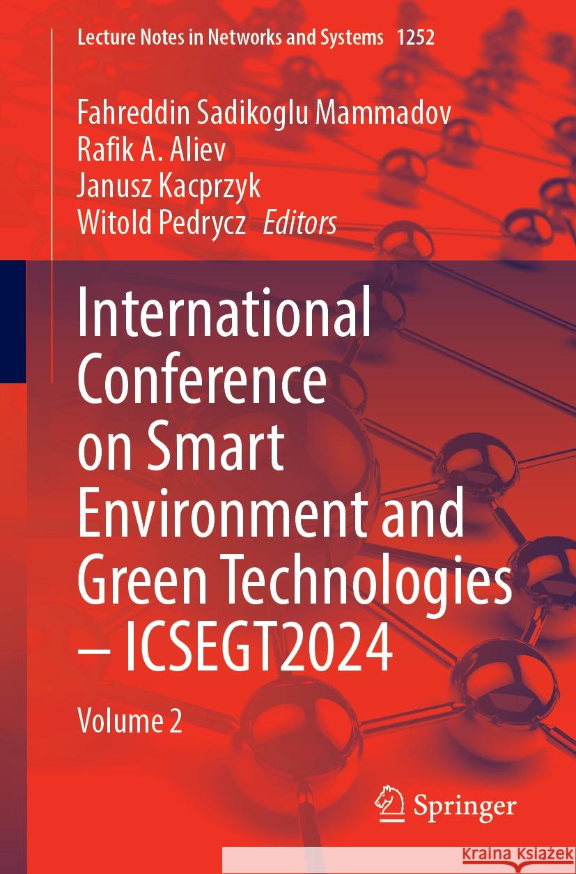 International Conference on Smart Environment and Green Technologies - Icsegt2024: Volume 2 Fahreddin Sadikoglu Mammadov Rafik A. Aliev Janusz Kacprzyk 9783031815638 Springer