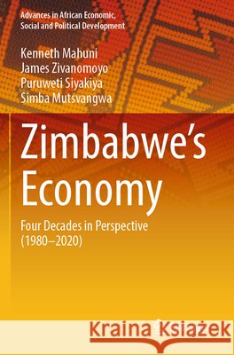 Zimbabwe’s Economy Mahuni, Kenneth, Zivanomoyo, James, Siyakiya, Puruweti 9783031815904 Springer Nature Switzerland