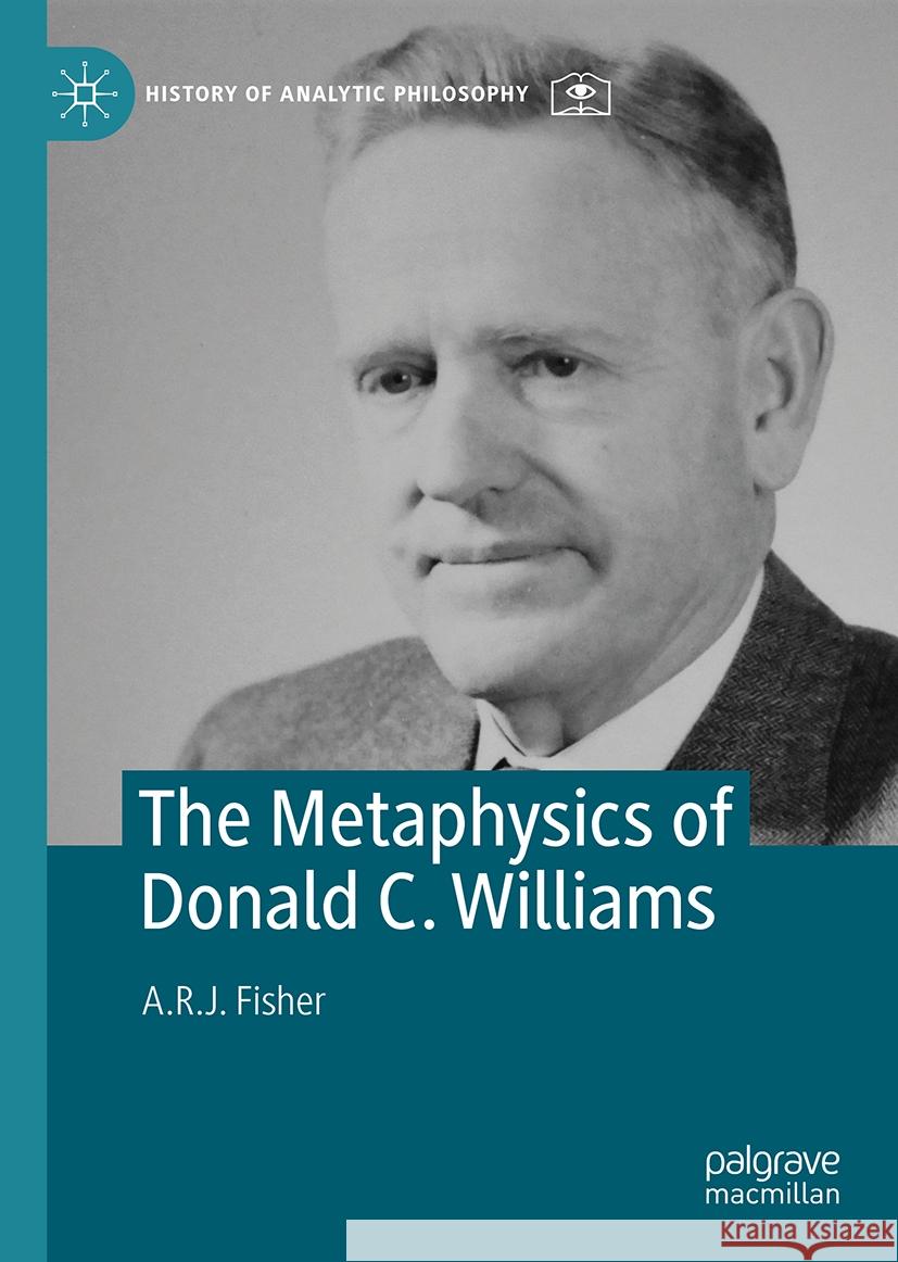 The Metaphysics of Donald C. Williams A.R.J. Fisher 9783031816109 Springer International Publishing AG