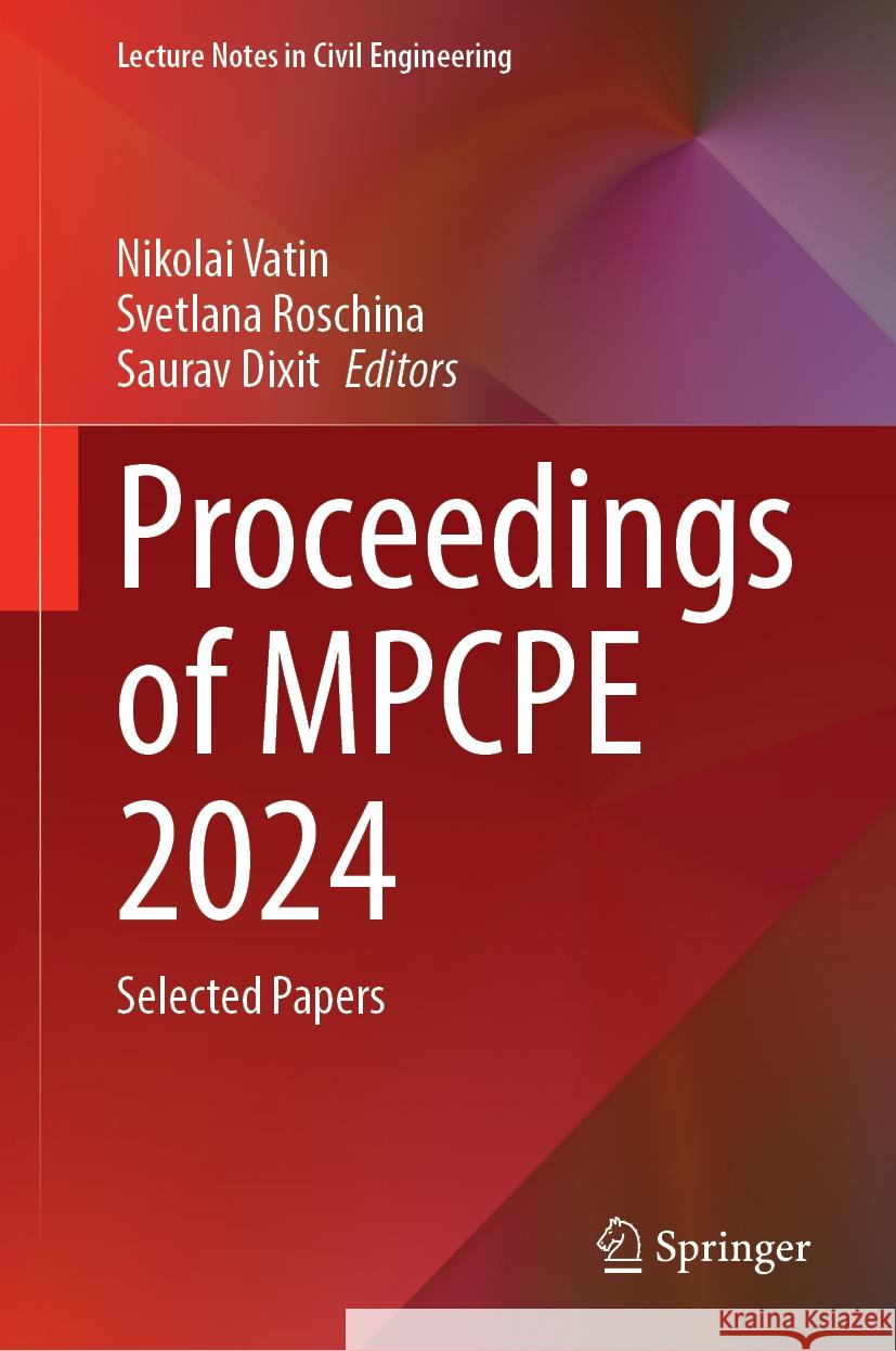 Proceedings of Mpcpe 2024: Selected Papers Nikolai Vatin Svetlana Roschina Saurav Dixit 9783031816345