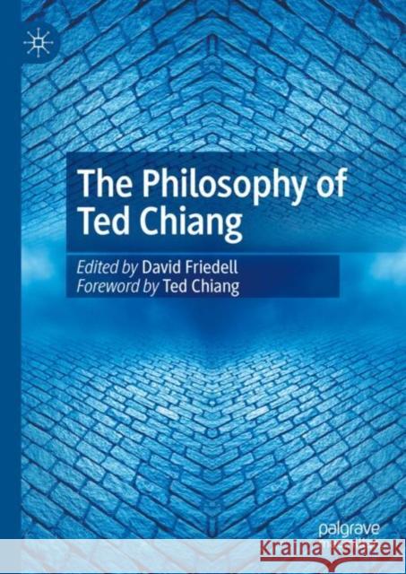 The Philosophy of Ted Chiang David Friedell 9783031816611 Palgrave MacMillan