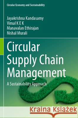 Circular Supply Chain Management Kandasamy, Jayakrishna, K E K, Vimal, Ethirajan, Manavalan 9783031817526
